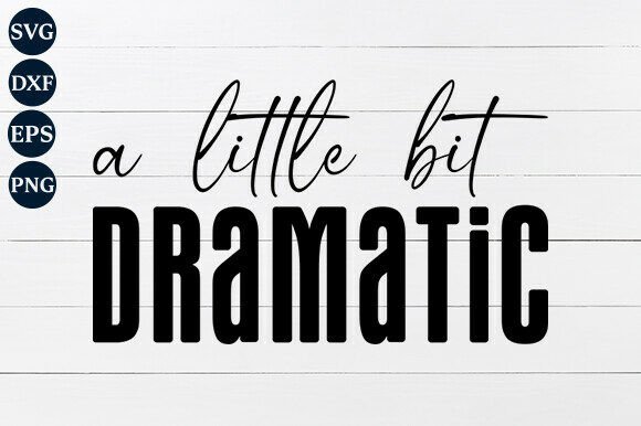 A Little Bit Dramatic SVG PNG: A Bold Graphic Design Asset for Crafters