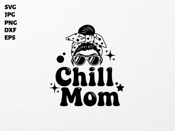 Chill Mom Messy Bun SVG: A Graphics Pick for Crafts with Personality