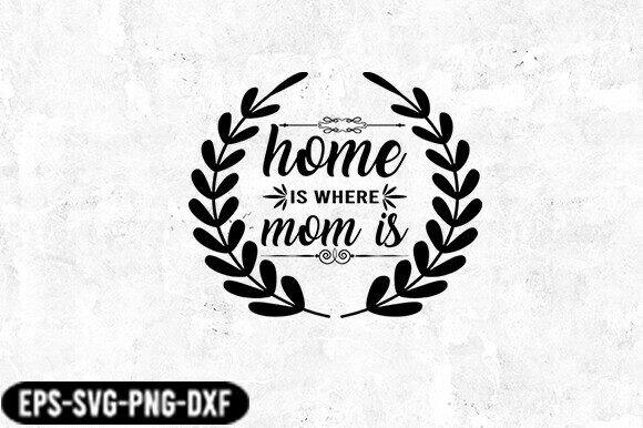 Home is Where Mom is Laurel SVG: A Versatile Graphic for Crafts and Local Branding