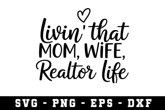 Livin That Mom, Wife, Realtor Life SVG: A Versatile Graphic Design Asset for Crafts and Branding
