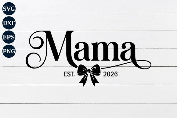 Mama EST. 2026 SVG: A Must-Have Graphic for Handmade and Craft Projects