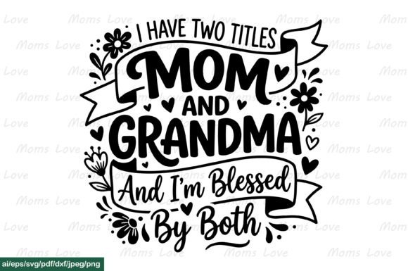 Mom and Grandma Blessed SVG PNG EPS AI – A Heartfelt Graphic for Crafts and Branding