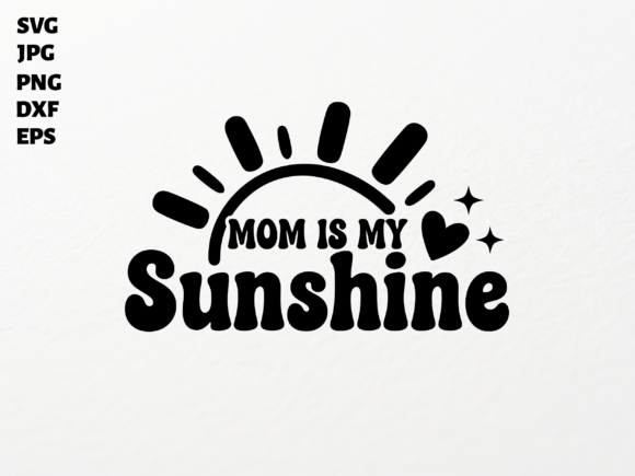 Mom Is My Sunshine SVG for Cricut: A Graphic Design Asset for Creative Publishers