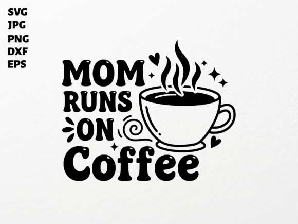 Mom Runs on Coffee SVG for Cricut – A Versatile Graphic Design Asset
