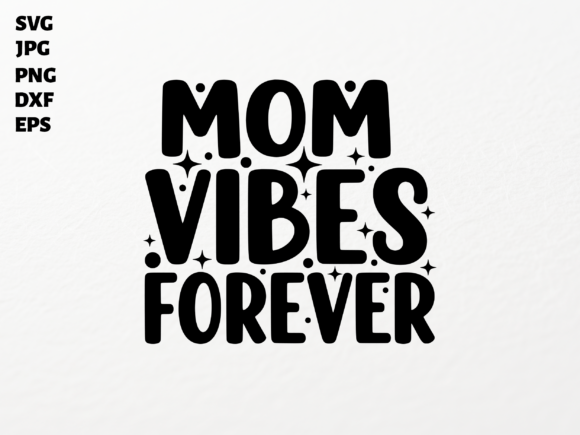 Mom Vibes Forever SVG for Crafts and Graphics