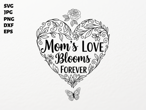 Mom’s Love Blooms Forever SVG: A Floral Heart for Crafts and Graphics